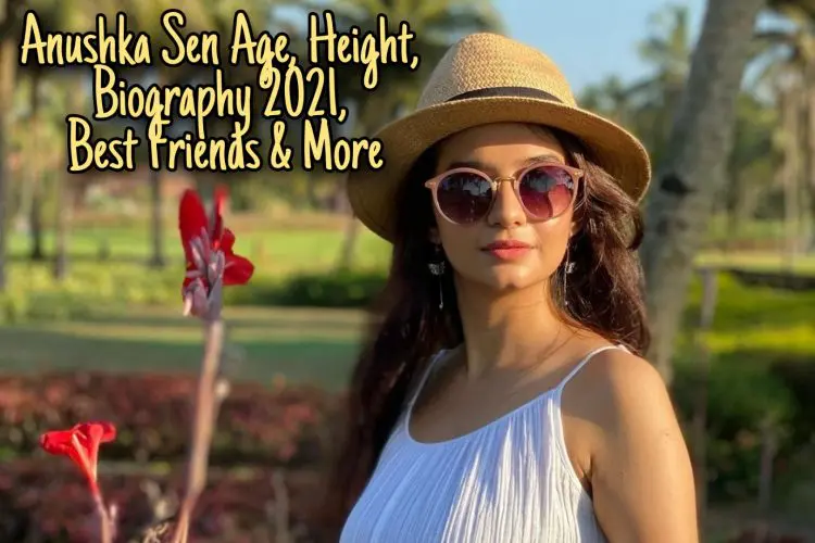 Anushka Sen Age, Height, Biography 2021, Best Friends & More