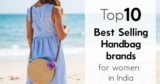 Top 10 Best Selling Designer Handbag brands for Women in India